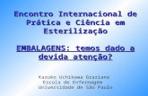 Kazuko Uchikawa Graziano Escola de Enfermagem Universidade de São Paulo Encontro Internacional de Prática e Ciência em Esterilização EMBALAGENS: temos.