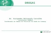 Dr. Eurípedes Balsanufo Carvalho Conselheiro CREMESP Coordenador da Câmara de Políticas de Saúde do Cremesp DROGAS.