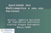 Qualidade dos Medicamentos e seu uso Racional Qualidade dos Medicamentos e seu uso Racional Anvisa: Agência Nacional de Vigilância Sanitária Clarice Alegre.