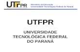 Ministério da Educação Universidade Tecnológica Federal do Paraná UTFPR UNIVERSIDADE TECNOLÓGICA FEDERAL DO PARANÁ