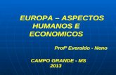 EUROPA – ASPECTOS HUMANOS E ECONOMICOS Profº Everaldo - Neno CAMPO GRANDE - MS 2013.