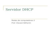 Servidor DHCP Redes de computadores II Prof. Diovani Milhorim.