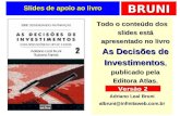 BRUNI Slides de apoio ao livro Todo o conteúdo dos slides está apresentado no livro As Decisões de Investimentos, publicado pela Editora Atlas. Adriano.
