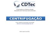 Graduação em Biotecnologia Disciplina de Técnicas Instrumentais Prof. Fabricio Rochedo Conceição fabricio.rochedo@ufpel.edu.br 08 de abril de 2011 CENTRIFUGAÇÃO.