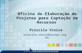 Oficina de Elaboração de Projetos para Captação de Recursos Priscila Vieira priscila.vieira@sesipr.org.br.