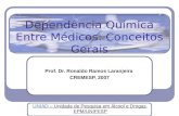 Dependência Química Entre Médicos: Conceitos Gerais Prof. Dr. Ronaldo Ramos Laranjeira CREMESP, 2007 UNIADUNIAD – Unidade de Pesquisa em Álcool e Drogas.