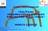 Curso InternacionalPOLÍTICAS ORÇAMENTÁRIAS E GESTÃO PUBLICA POR RESULTADOS MARCO LÓGICO Eduardo Aldunate Experto Área de Políticas Presupuestarias y Gestión.