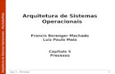 Arquitetura de Sistemas Operacionais – Machado/Maia Cap. 5 – Processo1 Arquitetura de Sistemas Operacionais Francis Berenger Machado Luiz Paulo Maia Capítulo.