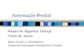 Automação Predial Álvaro M. Bigonha Tibiriçá Carlo de Jesus Mário Pinotti Jr. (Orientador) Grupo de Automação Residencial e Predial.