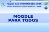 MOODLE PARA TODOS Projeto EAD-CPD MOODLE UFBA Centro de Processamento de Dados - UFBA.
