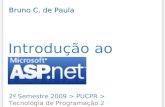 Introdução ao ASP.NET 2º Semestre 2009 > PUCPR > Tecnologia de Programação 2 Bruno C. de Paula.