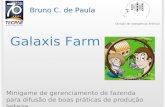 Galaxis Farm Minigame de gerenciamento de fazenda para difusão de boas práticas de produção leiteira Bruno C. de Paula Divisão de Inteligência Artificial.