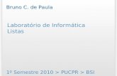 Laboratório de Informática Listas 1º Semestre 2010 > PUCPR > BSI Bruno C. de Paula.