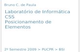 Laboratório de Informática CSS Posicionamento de Elementos 2º Semestre 2009 > PUCPR > BSI Bruno C. de Paula.