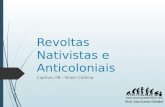 Revoltas Nativistas e Anticoloniais Capítulo 08 – Brasil Colônia Prof. Alan Carlos Ghedini.