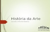 História da Arte Conceito e Arte Pré-Histórica Prof. Alan Carlos Ghedini.