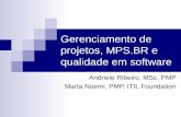 Gerenciamento de projetos, MPS.BR e qualidade em software Andriele Ribeiro, MSc, PMP Marta Noemi, PMP, ITIL Foundation.