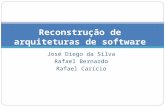 José Diego da Silva Rafael Bernardo Rafael Carício Reconstrução de arquiteturas de software.