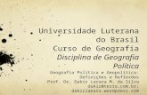Universidade Luterana do Brasil Curso de Geografia Disciplina de Geografia Política Geografia Política e Geopolítica: Definições e Reflexões Prof. Dr.
