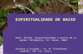 ESPIRITUALIDADE DE BAIXO Grün, Anselm. Espiritualidade a partir de si mesmo. Petrópolis, RJ: Vozes, 2004 Síntese e Criação – Ir. M. Crisóstoma Stoffel,