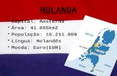 HOLANDA Capital: Amsterdã Área: 41.865km2 População: 16.211.000 Língua: Holandês Moeda: Euro(EUR)