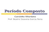 Período Composto Cursinho Vitoriano Prof. Beatriz Goaveia Garcia Parra.