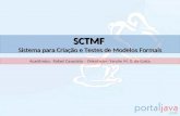 SCTMF Sistema para Criação e Testes de Modelos Formais Acadêmico: Rafael Cassolato – Orientador: Yandre M. G. da Costa.