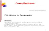 1 Compiladores Professor: Ciro Meneses Santos FIC– Ciência da Computação Bibliografia: ---------------- AHO, Alfred V. et al. Compiladores. Princípios,