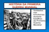 HISTÓRIA DA PRIMEIRA GUERRA MUNDIAL Soldados nas trincheiras durante batalhas da Primeira Guerra Mundial Soldados nas trincheiras durante batalhas da Primeira.