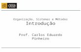 Organização, Sistemas e Métodos Introdução Prof. Carlos Eduardo Pinheiro.