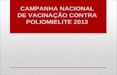 CAMPANHA NACIONAL DE VACINAÇÃO CONTRA POLIOMIELITE 2013.