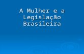 A Mulher e a Legislação Brasileira. Quem é essa mulher?