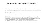 Dinâmica de Ecossistemas 1. Evolução/sucessão ecológica dos ecossistemas; 2. Condicionantes geoquímicas e físicas do metabolismo dos ecossistemas, 3. Fluxos.