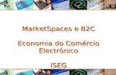 MarketSpaces e B2C - Economia do Comércio Electrónico - ISEG MarketSpaces e B2C Economia do Comércio Electrónico ISEG.