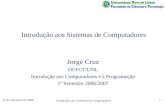 15 de Setembro de 2006 Introdução aos Sistemas de Computadores 1 Jorge Cruz DI/FCT/UNL Introdução aos Computadores e à Programação 1º Semestre 2006/2007.