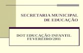 SECRETARIA MUNICIPAL DE EDUCAÇÃO DOT EDUCAÇÃO INFANTIL FEVEREIRO/2011.