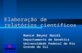 Elaboração de relatórios científicos Nance Beyer Nardi Departamento de Genética Universidade Federal do Rio Grande do Sul.