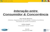 Interação entre Consumidor & Concorrência Interação entre Consumidor & Concorrência Ana Paula Martinez Diretora, Departamento de Proteção e Defesa Econômica.