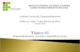 Unidade Curricular: Empreendedorismo Professor: Adm. Valter Pereira da Silva CRA/SC 8247 Tópico 01 Empreendedorismo: conceito e importância social. 1.