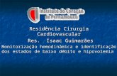 Residência Cirurgia Cardiovascular Res. Isaac Guimarães Res. Isaac Guimarães Monitorização hemodinâmica e identificação dos estados de baixo débito e hipovolemia.