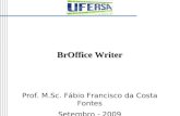 BrOffice Writer Prof. M.Sc. Fábio Francisco da Costa Fontes Setembro - 2009.