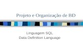 Projeto e Organização de BD Linguagem SQL Data Definition Language.