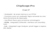 ChipScope Pro O que é? - Analisador de sinais internos a um FPGA - Funciona como um analisador lógico tornando-se uma ótima ferramenta de depuração - Usa.