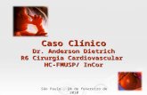 Caso Clínico Dr. Anderson Dietrich R6 Cirurgia Cardiovascular HC-FMUSP/ InCor São Paulo, 24 de fevereiro de 2010.