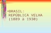 BRASIL: REPÚBLICA VELHA (1889 à 1930). REPÚBLICA VELHA A República velha é dividida em duas fases: República das Espadas República Oligárquica.