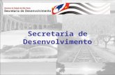 Secretaria de Desenvolvimento. 1.A Secretaria de Desenvolvimento Missão Promover o crescimento econômico sustentável e a inovação tecnológica no Estado.