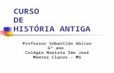 CURSO DE HISTÓRIA ANTIGA Professor Sebastião Abiceu 6º ano Colégio Marista São José Montes Claros - MG.