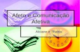 Afeto e Comunicação Afetiva Alciane e Thalita. Afeto Afeto é um processo absolutamente relacional. Afeto é um processo absolutamente relacional. O afeto.