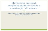 MARKETING CULTURAL E COMUNICAÇÃO DIRIGIDA PROFA. FRANCIELLE FELIPE Marketing cultural, responsabilidade social e construção de marca.