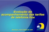 ANATEL Evolução do acompanhamento das tarifas de telefonia fixa BRASÍLIA, NOVEMBRO DE 2009.